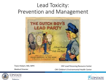 Prevention and Management  Travis Hobart, MD, MPH  CNY Lead Poisoning Resource Center  Medical