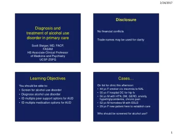 Disclosure  Diagnosis and  No financial conflicts  treatment of alcohol use  disorder in primary