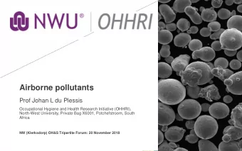 Airborne pollutants  Prof Johan L du Plessis  Occupational Hygiene and Health Research Initiative