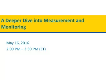 A Deeper Dive into Measurement and  Monitoring  May 16, 2016  2:00 PM  3:30 PM (ET)  Vermonts