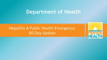Department of Health  Hepatitis A Public Health Emergency:  60 Day Update  Department of Health