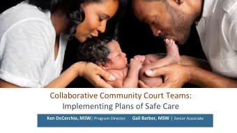Collaborative Community Court Teams:  Implementing Plans of Safe Care Ken DeCerchio, MSW | Program