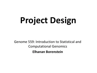 Project Design  Genome 559: Introduction to Statistical and  Computational Genomics  Elhanan
