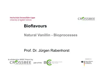 Bioflavours  Natural Vanillin - Bioprocesses  Prof. Dr. Jrgen Rabenhorst  A collaborative