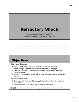 Refractory Shock  Spencer Laehn, PharmD, BCCCP  Eileen T. Shannon, PharmD, MS, BCCCP  Objectives