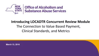 Introducing LOCADTR Concurrent Review Module  The Connection to Value Based Payment,  Clinical