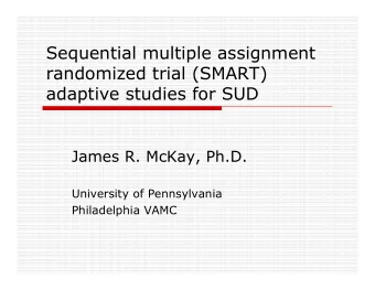 Sequential multiple assignment  randomized trial (SMART)  adaptive studies for SUD  James R. McKay,