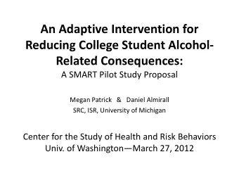 An Adaptive Intervention for  p Reducing College Student Alcohol   R l t d C Related
