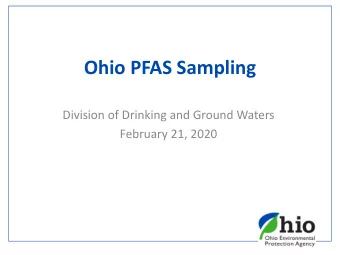 Ohio PFAS Sampling  Division of Drinking and Ground Waters  February 21, 2020  Webinar Purpose