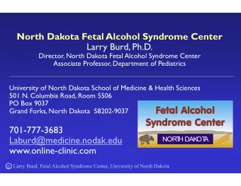 North Dakota Fetal Alcohol Syndrome Center  Larry Burd, Ph.D.  Director, North Dakota Fetal Alcohol