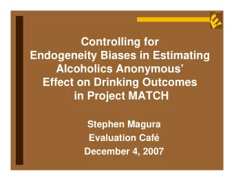 Controlling for  Endogeneity Biases in Estimating  Alcoholics Anonymous  Effect on Drinking