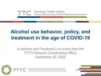 Alcohol use behavior, policy, and  treatment in the age of COVID-19  A webinar and Facebook Live