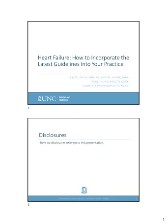Heart Failure: How to Incorporate the  Latest Guidelines Into Your Practice  LESLIE L DAVIS, PHD,
