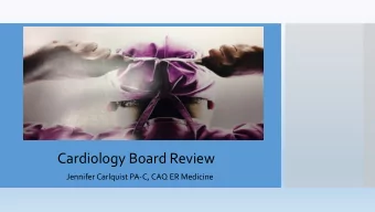 Cardiology Board Review  Jennifer Carlquist PA-C, CAQ ER Medicine  Disclosure  I have a