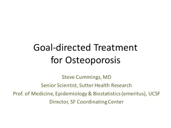 Goal-directed Treatment  for Osteoporosis  Steve Cummings, MD  Senior Scientist, Sutter Health