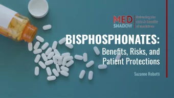 BISPHOSPHONATES:  Benefits, Risks, and  Patient Protections  Suzanne Robotti  SIDE EFFECTS  Legal
