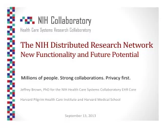 The NIH Distributed Research Network  New Functionality and Future Potential Millions of people.