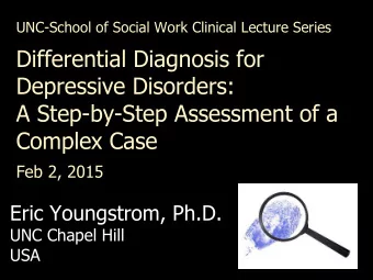 Differential Diagnosis for  Depressive Disorders:  A Step-by-Step Assessment of a  Complex Case