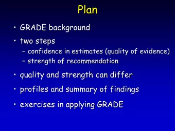 Plan  GRADE background  two steps  confidence in estimates (quality of evidence)