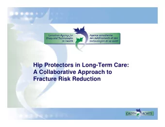 Hip Protectors in Long-Term Care:  A Collaborative Approach to  Fracture Risk Reduction  Overview