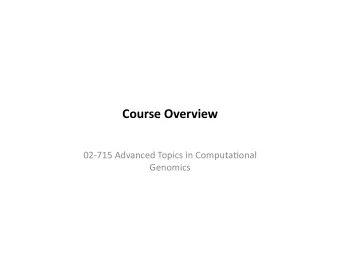 Course  Overview    02-715  Advanced  Topics  in  Computa8onal
