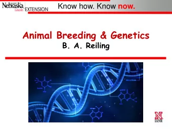 Animal Breeding &amp; Genetics  B. A. Reiling Know how. Know now.  Brief History of Genetics
