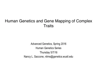 Human Genetics and Gene Mapping of Complex  Traits  Advanced Genetics, Spring 2016  Human Genetics