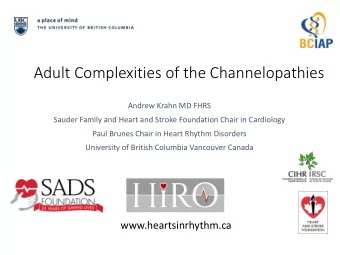 Adult Complexities of the Channelopathies  Andrew Krahn MD FHRS  Sauder Family and Heart and Stroke