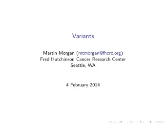 Variants  Martin Morgan (mtmorgan@fhcrc.org)  Fred Hutchinson Cancer Research Center  Seattle, WA