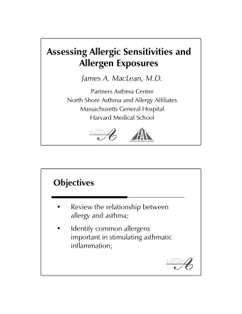 Assessing Allergic Sensitivities and  Allergen Exposures  James A. MacLean, M.D.  Partners Asthma