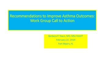 Recom  ommendati  tion  ons t  to I  Improve A  e Asthma Ou  Outcom  omes:  Work Gr  Group C  Call