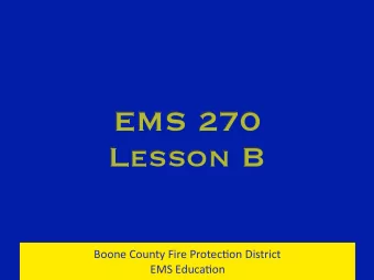 EMS 270  Lesson B  Boone County Fire Protec/on District  EMS Educa/on  Lesson B Overview  Bites