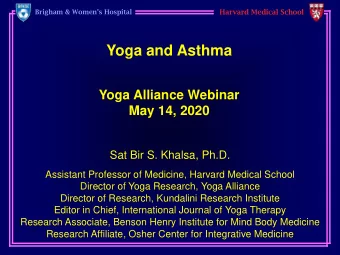 Yoga and Asthma  Yoga Alliance Webinar  May 14, 2020  Sat Bir S. Khalsa, Ph.D.  Assistant Professor