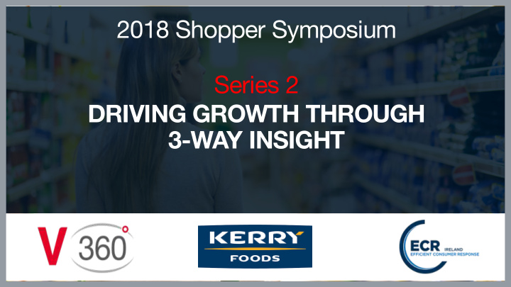 2018 shopper symposium series 2 driving growth through 3