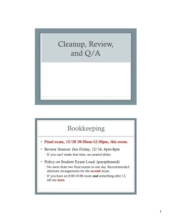 Cleanup, Review,  and Q/A  Bookkeeping  Final exam, 12/20 10:30am-12:30pm, this room.  Review