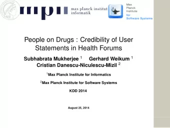 People on Drugs : Credibility of User  Statements in Health Forums Subhabrata Mukherjee 1 Gerhard