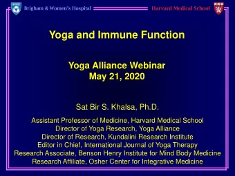 Yoga and Immune Function  Yoga Alliance Webinar  May 21, 2020  Sat Bir S. Khalsa, Ph.D.  Assistant