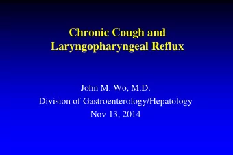 Chronic Cough and  Laryngopharyngeal Reflux  John M. Wo, M.D.  Division of