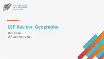 LEP Review: Geography  Chris Brodie 28 th September 2018  From my research SELEP seems to be