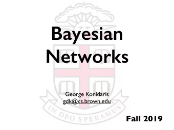 Bayesian  Networks  George Konidaris  gdk@cs.brown.edu  Fall 2019  Recall  Joint distributions: