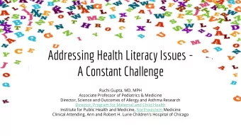 Addressing Health Literacy Issues -  A Constant Challenge  Ruchi Gupta, MD, MPH  Associate