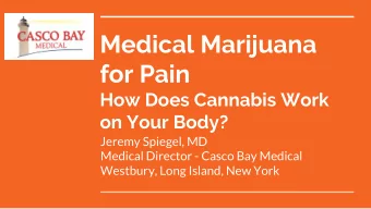 Medical Marijuana  for Pain  How Does Cannabis Work  on Your Body?  Jeremy Spiegel, MD  Medical