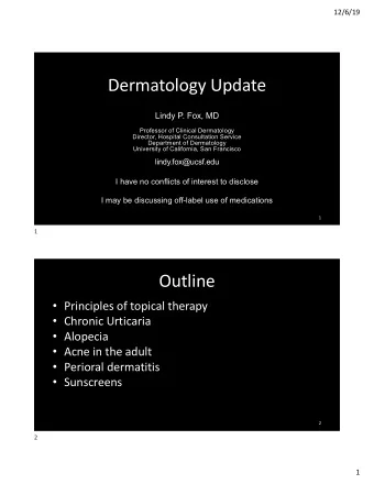 Dermatology Update  Lindy P. Fox, MD  Professor of Clinical Dermatology  Director, Hospital