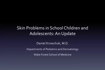 Skin Problems in School Children and  Adolescents: An Update  Daniel Krowchuk, M.D.  Departments of