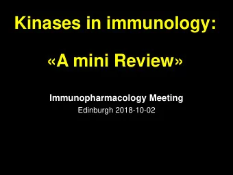 Kinases in immunology:  A mini Review  Immunopharmacology Meeting  Edinburgh 2018-10-02