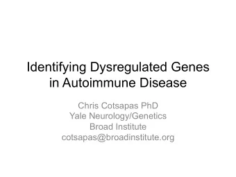 Identifying Dysregulated Genes in Autoimmune Disease Chris Cotsapas PhD Yale Neurology/Genetics