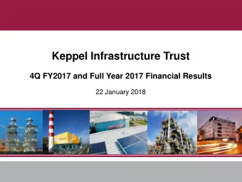 Keppel Infrastructure Trust  4Q FY2017 and Full Year 2017 Financial Results  22 January 2018  Not