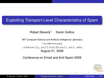 Exploiting Transport-Level Characteristics of Spam Robert Beverly 1  Karen Sollins  MIT Computer