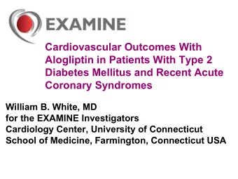 Cardiovascular Outcomes With  Alogliptin in Patients With Type 2  Diabetes Mellitus and Recent