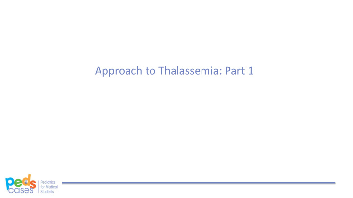 approach to thalassemia part 1 these slides are not